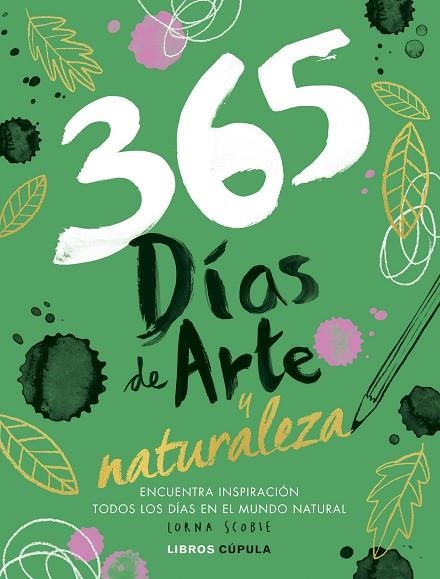 365 DÍAS DE ARTE Y NATURALEZA. ENCUENTRA INSPIRACIÓN TODOS LOS DÍAS EN EL MUNDO NATURAL | 9788448040505 | SCOBIE, LORNA