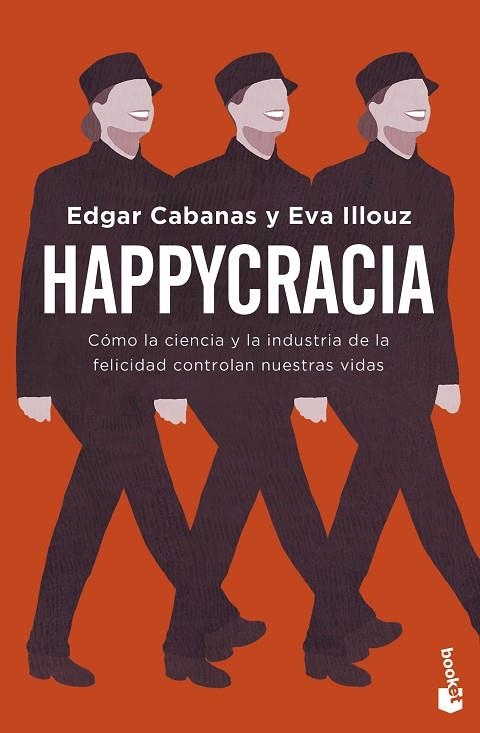 HAPPYCRACIA. CÓMO LA CIENCIA Y LA INDUSTRIA DE LA FELICIDAD CONTROLAN NUESTRAS VIDAS | 9788408283898 | CABANAS, EDGAR / ILLOUZ, EVA