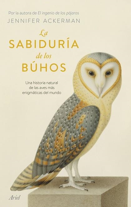 LA SABIDURÍA DE LOS BÚHOS. UNA HISTORIA NATURAL DE LAS AVES MÁS ENIGMÁTICAS DEL MUNDO | 9788434437456 | ACKERMAN, JENNIFER