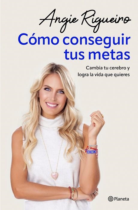 CÓMO CONSEGUIR TUS METAS. CAMBIA TU CEREBRO Y LOGRA LA VIDA QUE QUIERES | 9788408284697 | RIGUEIRO, ANGIE