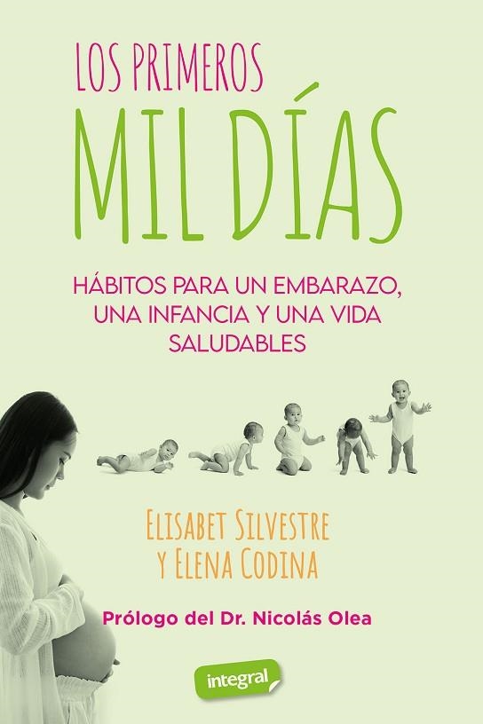 LOS PRIMEROS MIL DÍAS HÁBITOS PARA UN EMBARAZO, UNA INFANCIA Y UNA VIDA SALUDABLES | 9788491182733 | SILVESTRE, ELISABET / CODINA, ELENA