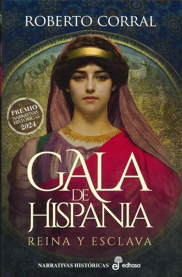 GALA DE HISPANIA. REINA Y ESCLAVA (PREMIO NARRATIVAS HISTORICAS 2024) | 9788435064569 | CORRAL, ROBERTO