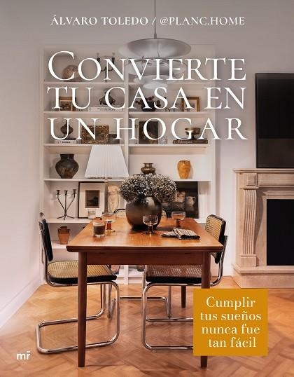 CONVIERTE TU CASA EN UN HOGAR. CUMPLIR TUS SUEÑOS NUNCA FUE TAN FÁCIL | 9788427052246 | ÁLVARO TOLEDO @PLANC.HOME