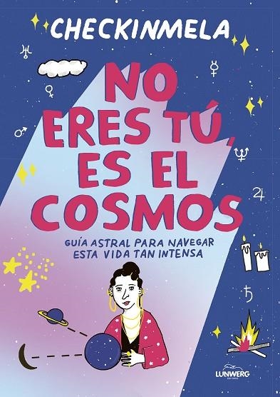 NO ERES TÚ, ES EL COSMOS. GUÍA ASTRAL PARA NAVEGAR ESTA VIDA TAN INTENSA | 9788419875365 | MELA PABÓN (CHECKINMELA)