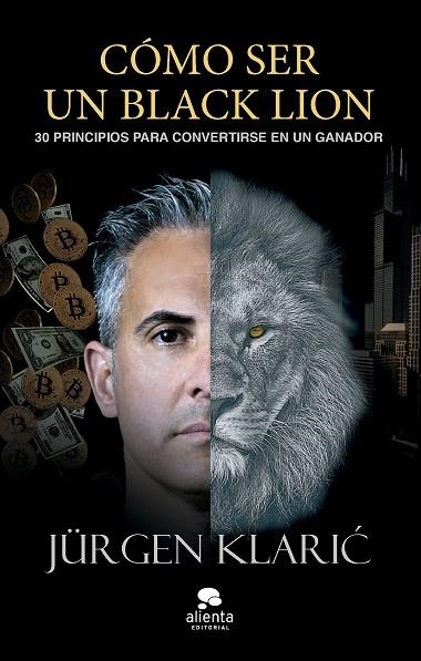 CÓMO SER UN BLACK LION. 30 PRINCIPIOS PARA CONVERTIRSE EN UN GANADOR | 9788413443171 | KLARIC, JÜRGEN