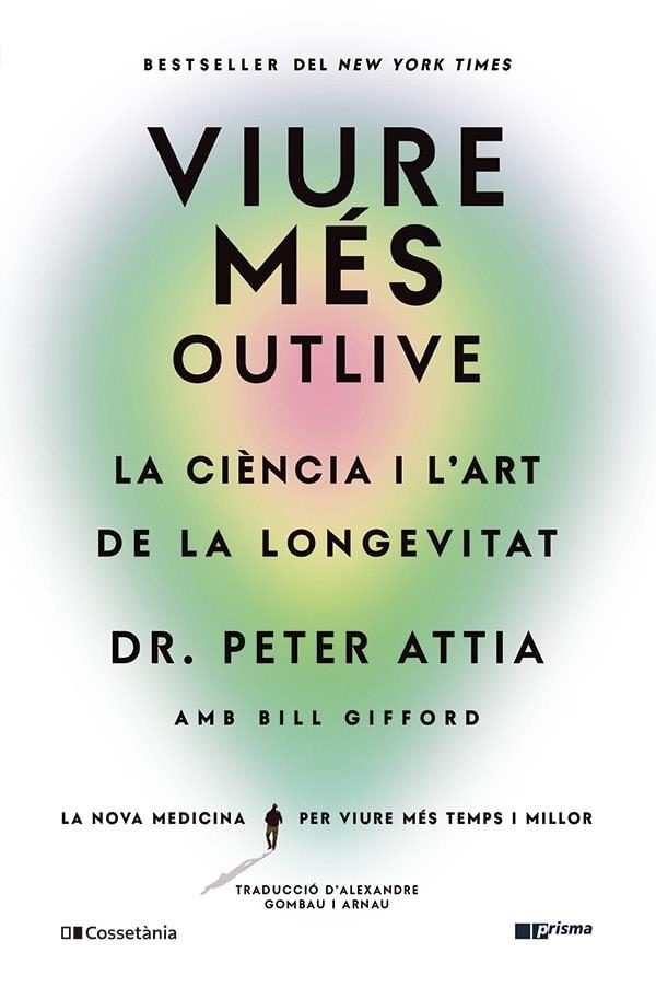 VIURE MÉS. OUTLIVE. LA CIÈNCIA I L'ART DE LA LONGEVITAT | 9788413563572 | GIFFORD, BILL / ATTIA, PETER