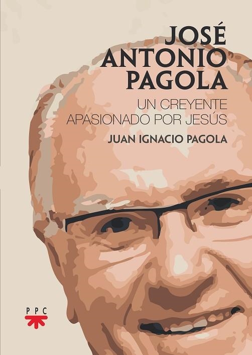 JOSÉ ANTONIO PAGOLA.UN CREYENTE APASIONADO POR JESÚS | 9788428838788 | PAGOLA ELORZA, JOSÉ ANTONIO / PAGOLA CARTE, JUAN IGNACIO