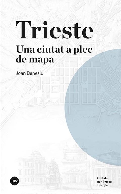 TRIESTE. UNA CIUTAT A PLEC DE MAPA | 9788491689935 | BENESIU, JOAN