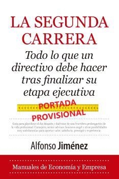 SEGUNDA CARRERA.TODO LO QUE UN DIRECTIVO DEBE HACER TRAS FINALIZAR SU ETAPA EJECUTIVA | 9788410521339 | JIMÉNEZ, ALFONSO