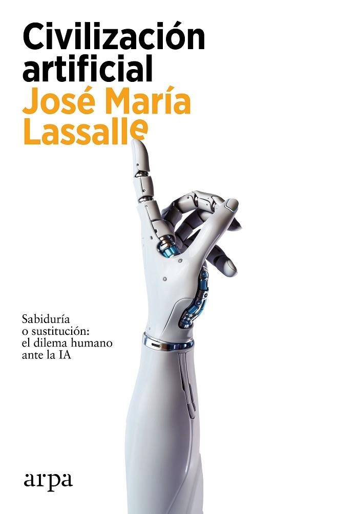 CIVILIZACIÓN ARTIFICIAL. SABIDURIA O SUSTITUCION: EL DILEMA HUMANO ANTE LA IA | 9788419558459 | LASSALLE, JOSÉ MARÍA