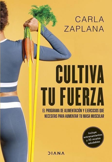 CULTIVA TU FUERZA. EL PROGRAMA DE ALIMENTACIÓN Y EJERCICIOS QUE NECESITAS PARA AUMENTAR TU MASA MUS | 9788411191425 | ZAPLANA, CARLA