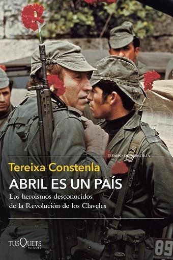 ABRIL ES UN PAÍS. LOS HEROÍSMOS DESCONOCIDOS DE LA REVOLUCIÓN DE LOS CLAVELES | 9788411074506 | CONSTENLA, TEREIXA