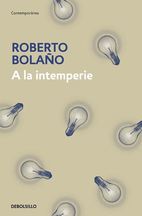 A LA INTEMPERIE COLABORACIONES PERIODÍSTICAS, INTERVENCIONES PÚBLICAS Y ENSAYOS | 9788466337922 | BOLAÑO, ROBERTO