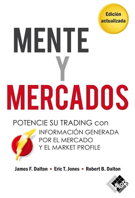 MENTE Y MERCADOS. POTENCIE SU TRADING CON INFORMACIÓN GENERADA POR EL MERCADO Y EL MARKET PROFILE | 9788412788969 | DALTON, JAMES F. / JONES, ERIC T. / DALTON, ROBERT B.