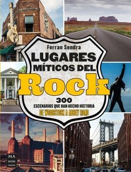 LUGARES MÍTICOS DEL ROCK. 300 ESCENARIOS QUE HAN HECHO HISTORIA. DE WOODSTOCK A ABBEY ROAD | 9788418703799 | SENDRA PLANAS, FERRAN