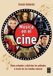 MÚSICA EN EL CINE. CÓMO ENTENDER Y DISFRUTAR LAS PELÍCULAS A TRAVÉS DE SUS BANDAS SONORAS | 9788418703782 | XALABARDER AULET, CONRADO