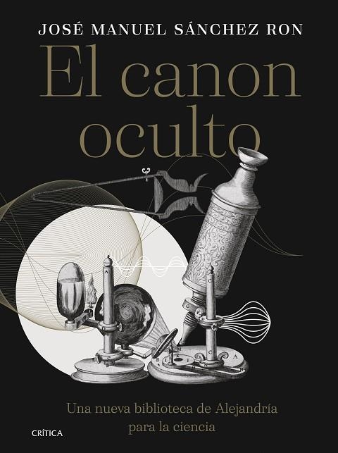 EL CANON OCULTO. UNA NUEVA BIBLIOTECA DE ALEJANDRÍA PARA LA CIENCIA | 9788491996385 | SÁNCHEZ RON, JOSÉ MANUEL