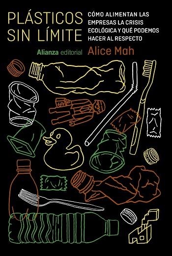 PLÁSTICOS SIN LÍMITE. CÓMO ALIMENTAN LAS EMPRESAS LA CRISIS ECOLÓGICA Y QUÉ PODEMOS HACER AL RESPECTO | 9788411486293 | MAH, ALICE