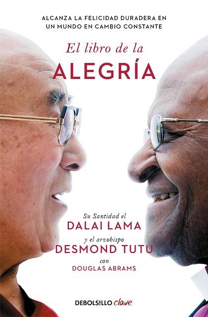 EL LIBRO DE LA ALEGRÍA. ALCANZA LA FELICIDAD DURADERA EN UN MUNDO EN CAMBIO CONSTANTE | 9788466372596 | LAMA, DALÁI / TUTU, DESMOND / ABRAMS, DOUGLAS