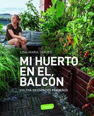 MI HUERTO EN EL BALCÓN CULTIVA EN ESPACIOS PEQUEÑOS | 9788491182979 | TRAUER, LISA-MARIA