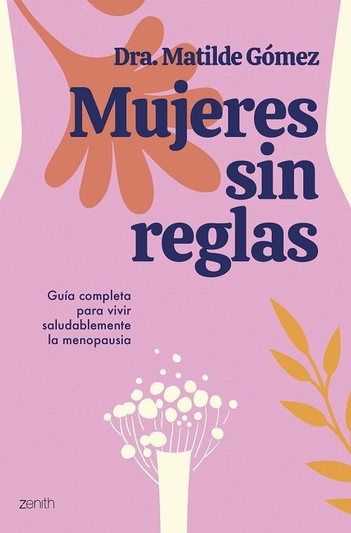 MUJERES SIN REGLAS. GUIA COMPLETA PARA VIVIR SALUDABLEMENTE LA MENOPAUSIA | 9788408284505 | DRA. MATILDE GÓMEZ