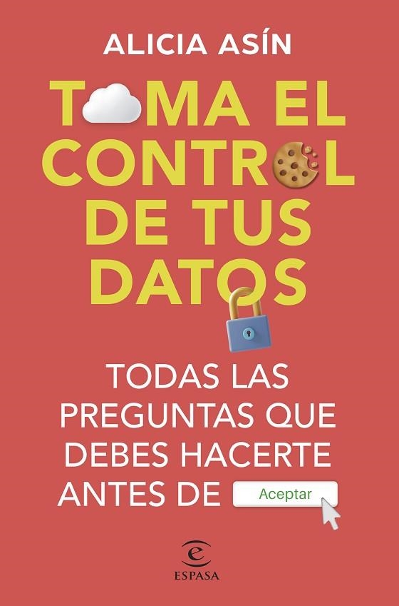 TOMA EL CONTROL DE TUS DATOS. TODAS LAS PREGUNTAS QUE DEBES HACERTE ANTES DE ACEPTAR | 9788467072570 | ASÍN, ALICIA