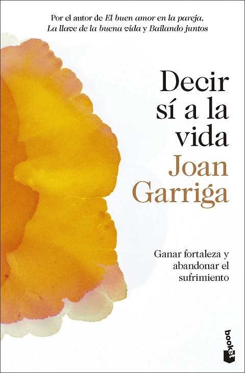 DECIR SÍ A LA VIDA. GANAR FORTALEZA Y ABANDONAR EL SUFRIMIENTO | 9788423364992 | GARRIGA, JOAN