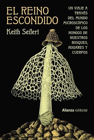 EL REINO ESCONDIDO. UN VIAJE A TRAVÉS DEL MUNDO MICROSCÓPICO DE LOS HONGOS DE NUESTROS BOSQUES, HOGARES Y CUERPOS | 9788411486590 | SEIFERT, KEITH