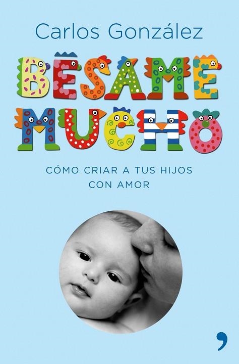 BÉSAME MUCHO. CRIAR A TUS HIJOS CON CARIÑO Y RESPETO  | 9788484606697 | GONZÁLEZ, CARLOS