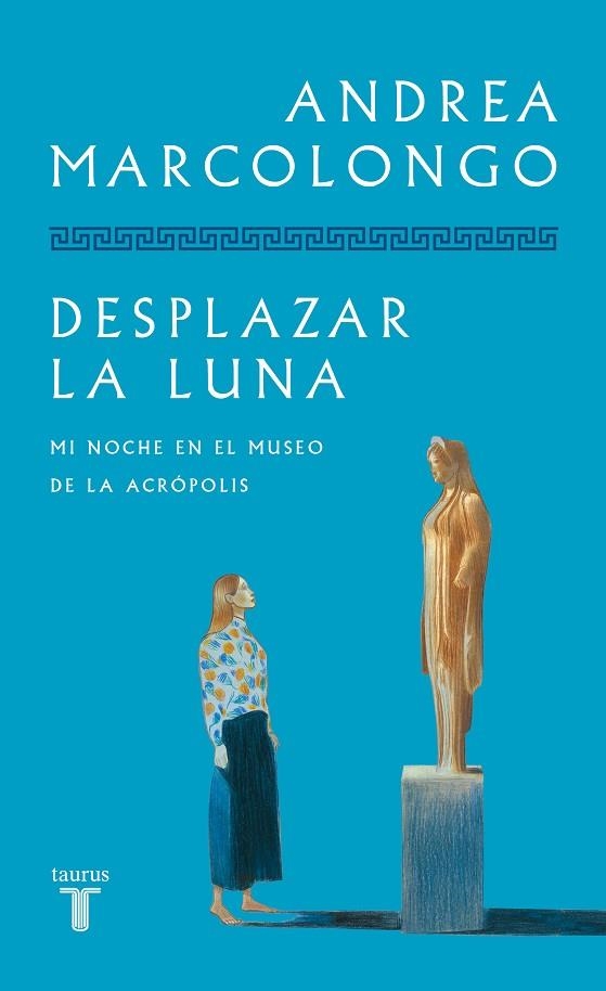 DESPLAZAR LA LUNA. MI NOCHE EN EL MUSEO DE LA ACROPOLIS | 9788430626892 | MARCOLONGO, ANDREA