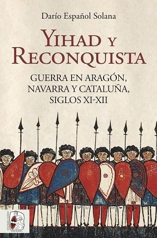 YIHAD Y RECONQUISTA. GUERRA EN ARAGÓN, NAVARRA Y CATALUÑA, SIGLOS XI-XII | 9788412806830 | ESPAÑOL SOLANA, DARÍO