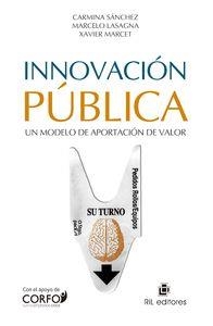 INNOVACIÓN PÚBLICA. UN MODELO DE APORTACIÓN DE VALOR | 9789560100351 | CARMINA SÁNCHEZ, MARCELO LASAGNA, XAVIER