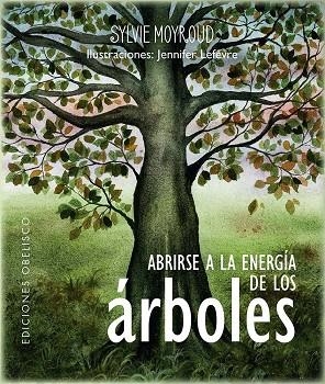 ABRIRSE A LA ENERGÍA DE LOS ÁRBOLES. ENTRA EN CONEXIÓN CON LOS ÁRBOLES Y DISFRUTA DE SUS BONDADES | 9788411721035 | MOYROUD, SYLVIE / LÈFEVRE, JENNIFER