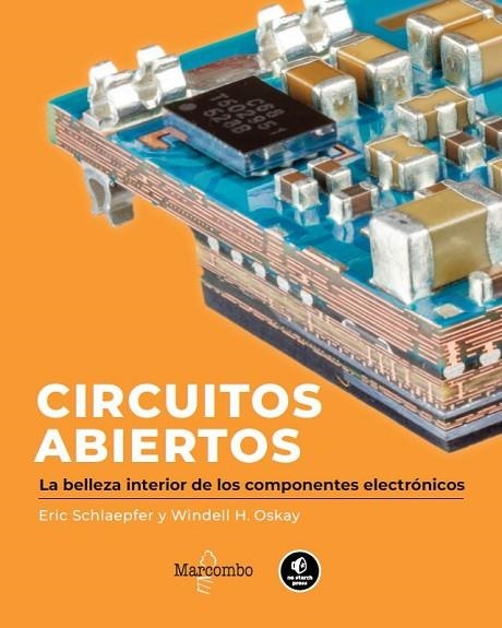 CIRCUITOS ABIERTOS. LA BELLEZA INTERIOR DE LOS COMPONENTES ELECTRÓNICOS | 9788426737441 | SCHLAEPFER, ERIC / OSKAY, WINDELL