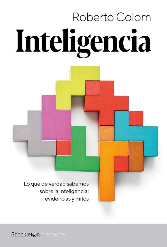 INTELIGENCIA. LO QUE DE VERDAD SABEMOS SOBRE LA INTELIGENCIA: EVIDENCIAS Y MITOS | 9788413613215 | COLOM, ROBERTO