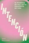 INTENCIÓN. 10 MANERAS DE HALLAR TU PROPÓSITO DE VIDA | 9788419043405 | SULLIVAN, DANI