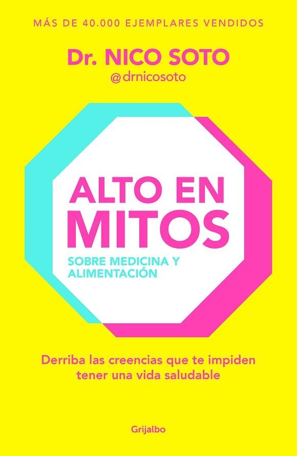 ALTO EN MITOS. SOBRE MEDICINA Y ALIMENTACIÓN. DERRIBA LAS CREENCIAS QUE TE IMPIDEN TENER UNA VIDA SALUDABLE | 9788425367564 | SOTO, DR. NICO