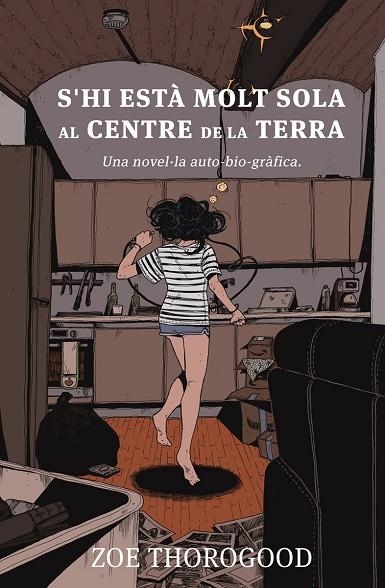 S'HI ESTA MOLT SOLA AL CENTRE DE LA TERRA. UNA NOVEL-LA AUTOBIOGRAFICA | 9788467968033 | THOROGOOD, ZOE