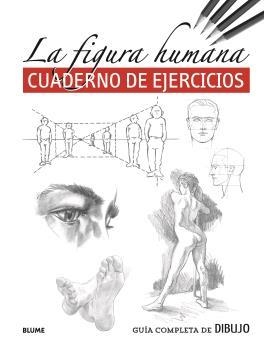 GUÍA COMPLETA DE DIBUJO. LA FIGURA HUMANA. CUADERNO DE EJERCICIOS | 9788418459245