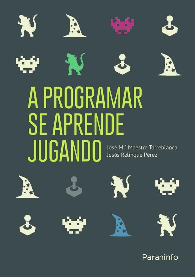 A PROGRAMAR SE APRENDE JUGANDO | 9788428337274 | MAESTRE TORREBLANCA, JOSE Mª / RELINQUE PÉREZ, JESÚS