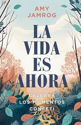 LA VIDA ES AHORA ENCUENTRA LA FELICIDAD EN LOS PEQUEÑOS Y GRANDES MOMENTOS | 9788419996329 | JAMROG, AMY