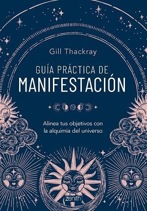 GUÍA PRÁCTICA DE MANIFESTACIÓN ALINEA TUS OBJETIVOS CON LA ALQUIMIA DEL UNIVERSO | 9788408286837 | THACKRAY, GILL