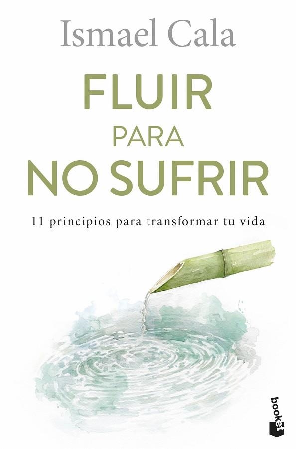 FLUIR PARA NO SUFRIR 11 PRINCIPIOS PARA TRANSFORMAR TU VIDA | 9788411191555 | CALA, ISMAEL