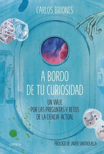 A BORDO DE TU CURIOSIDAD. UN VIAJE POR LAS PREGUNTAS Y RETOS DE LA CIENCIA ACTUAL | 9788491996484 | BRIONES LLORENTE, CARLOS