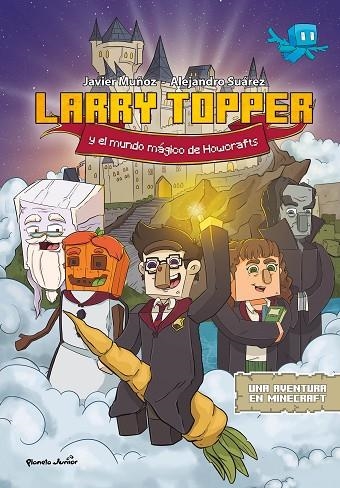 LARRY TOPPER Y EL MUNDO MÁGICO DE HOWCRAFTS. UNA AVENTURA EN MINECRAFT | 9788408271079 | MUÑOZ RUIZ, JAVIER