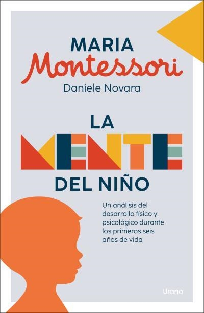 LA MENTE DEL NIÑO. UN ANÁLISIS DEL DESARROLLO FÍSICO Y PSICOLÓGICO DURANTE LOS PRIMEROS SEIS AÑOS DE VIDA | 9788418714528 | MONTESSORI, MARIA / DANIELE NOVARA