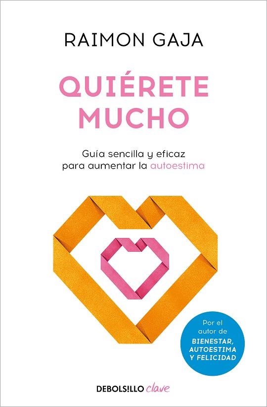 QUIÉRETE MUCHO. GUÍA SENCILLA Y EFICAZ PARA AUMENTAR LA AUTOESTIMA | 9788466371469 | GAJA, RAIMON