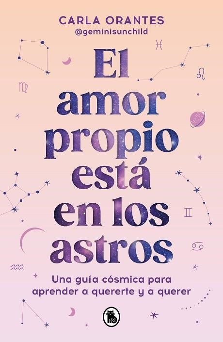 EL AMOR PROPIO ESTÁ EN LOS ASTROS. UNA GUÍA CÓSMICA PARA APRENDER A QUERERTE Y A QUERER | 9788402429209 | ORANTES,CARLA (@GEMINISUNCHILD)