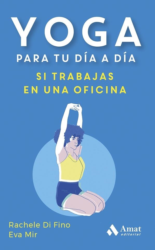 YOGA PARA TU DÍA A DÍA. SI TRABAJAS EN UNA OFICINA | 9788419870353 | DI FINO, RACHELE / MIR MONTULL, EVA