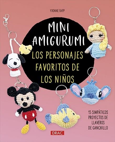 MINI AMIGURUMI. LOS PERSONAJES FAVORITOS DE LOS NIÑOS. 15 SIMPÁTICOS PROYECTOS DE LLAVEROS DE GANCHILLO | 9788498747713 | RAPP, YVONNE